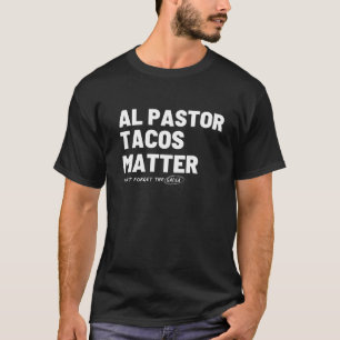Funny Taco Dienstag Al Pastor Tacos Matter T-Shirt