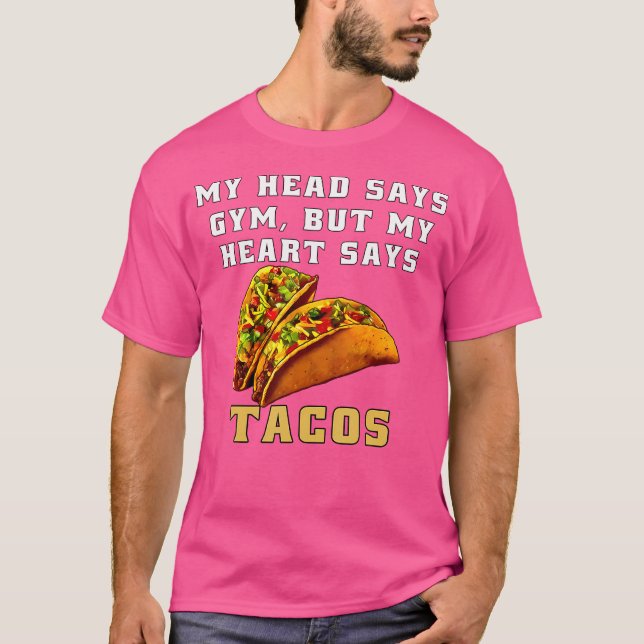 Funny Taco Humor My Head Says Gym But My Heart Say T-Shirt (Vorderseite)