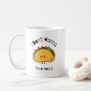 Funny Taco I Don't Wanna Taco 'out it Kaffeetasse