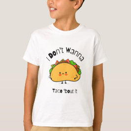 Funny Taco I Don't Wanna Taco 'out it T-Shirt