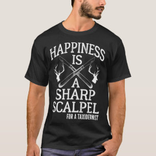 Funny Taidermist Sharp Scalpel Sprichwort Taidermy T-Shirt