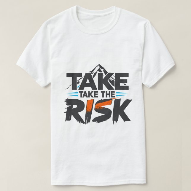 Funny- Take The Risk - Motivational T-Shirt (Design vorne)