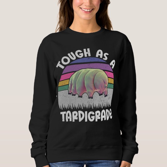 Funny Tardigrade Water Bear Quote Tough As A Tardi Sweatshirt (Vorderseite)
