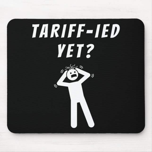 Funny Tariff Terrified Tariffs Anti-Trump Poli Mousepad (Vorne)