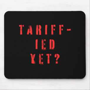 Funny Tariff Terrified Tariffs Anti-Trump Poli Mousepad