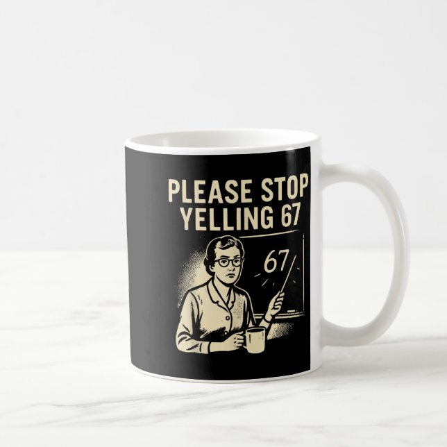 Funny Teacher 67 Meme – Please Stop Yelling 67  Kaffeetasse (Rechts)