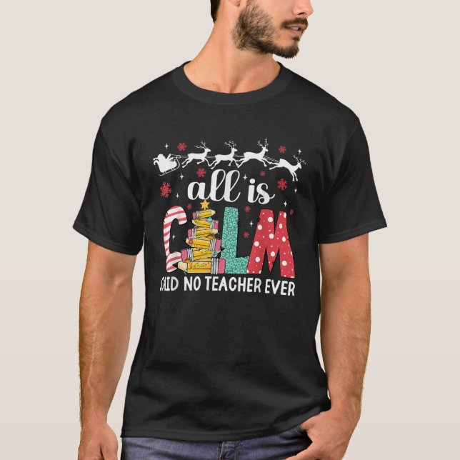 Funny Teacher All Calm sagte, kein Lehrer Weihnach T-Shirt (Vorderseite)