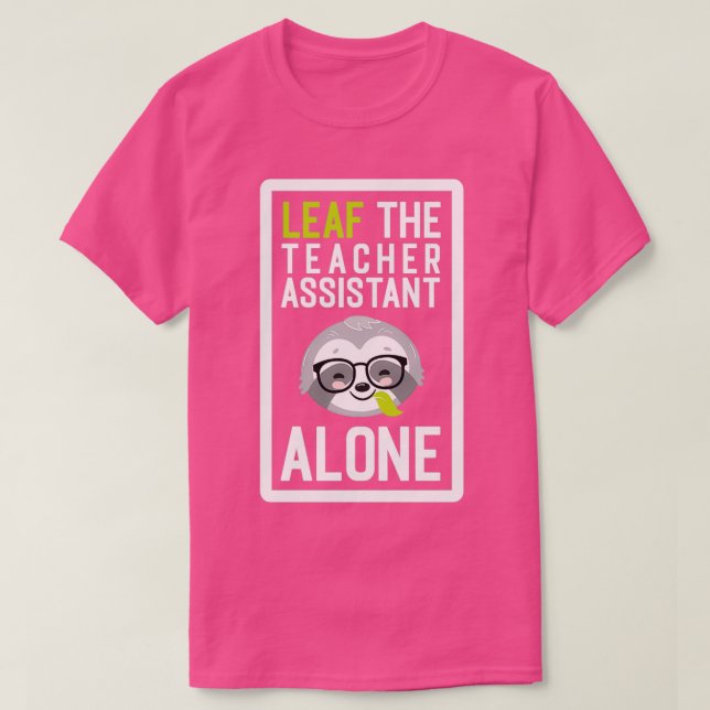 Funny Teacher Assistant Pun Leaf me Alone Geschenk T-Shirt (Design vorne)