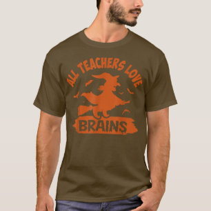 Funny Teacher Candy All Teachers Love Brains Funny T-Shirt