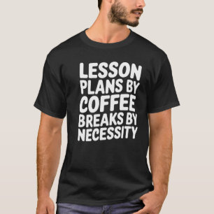 Funny Teacher Coffee Zitat T-Shirt