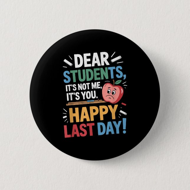 Funny Teacher Dear Students Happy Last Day Quote  Button (Vorderseite)