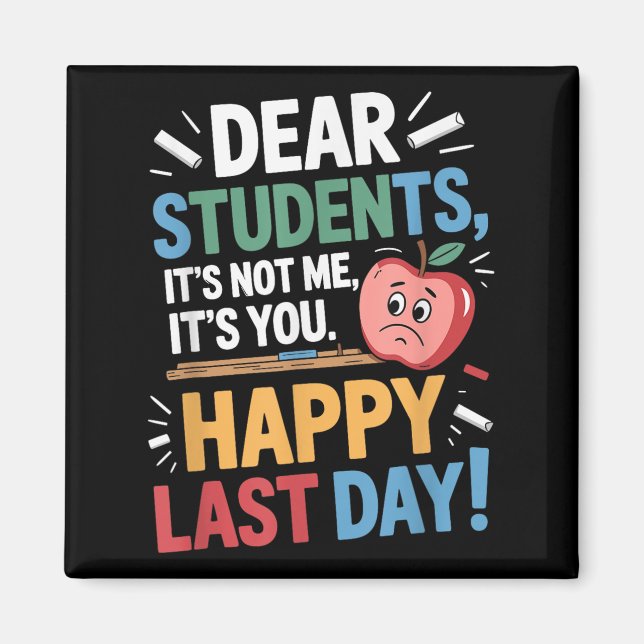 Funny Teacher Dear Students Happy Last Day Quote  Magnet (Vorne)