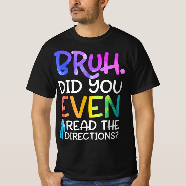 Funny Teacher Saying, Bruh Did You Even Read The D T-Shirt (Vorderseite)