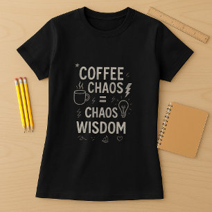 Funny Teacher Shirt; Coffee Chaos = Chaos Weisheit T-Shirt