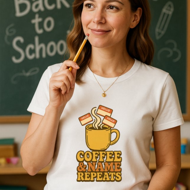 Funny Teacher Shirt; Kaffee & Name Wiederholungen T-Shirt (Von Creator hochgeladen)