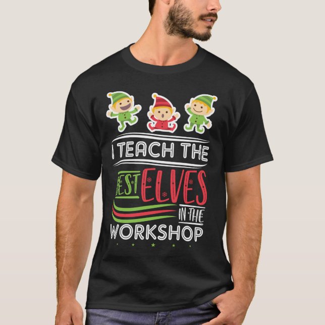 Funny Teacher Weihnachten Ich lehre die besten Elf T-Shirt (Vorderseite)
