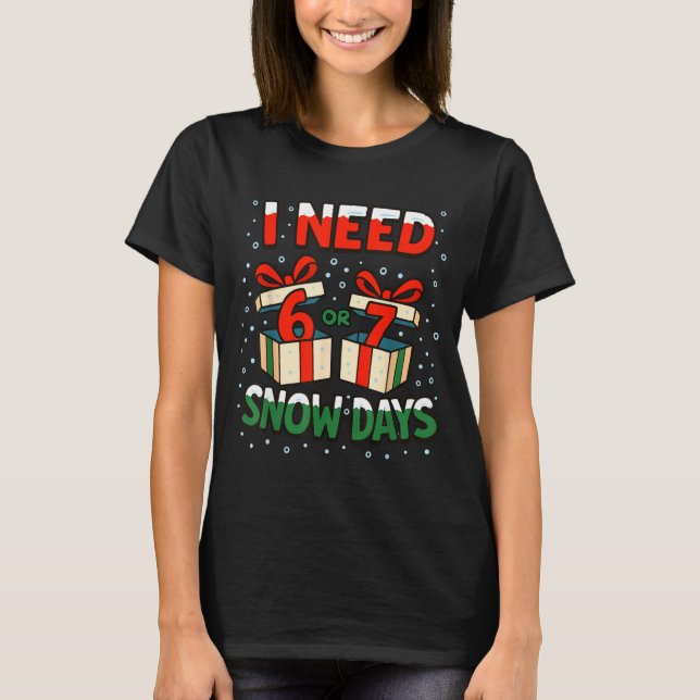 Funny Teacher Winter Saying I Need 6 7 Snow Days C T-Shirt (Vorderseite)