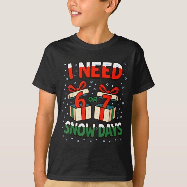 Funny Teacher Winter Saying I Need 6 7 Snow Days C T-Shirt (Vorderseite)