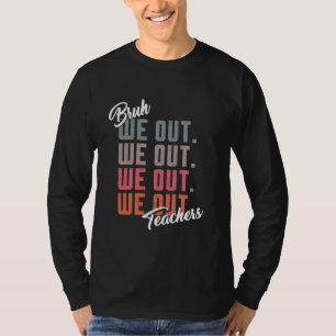 Funny Teachers Bye Bruh We Out Summer Break End T-Shirt