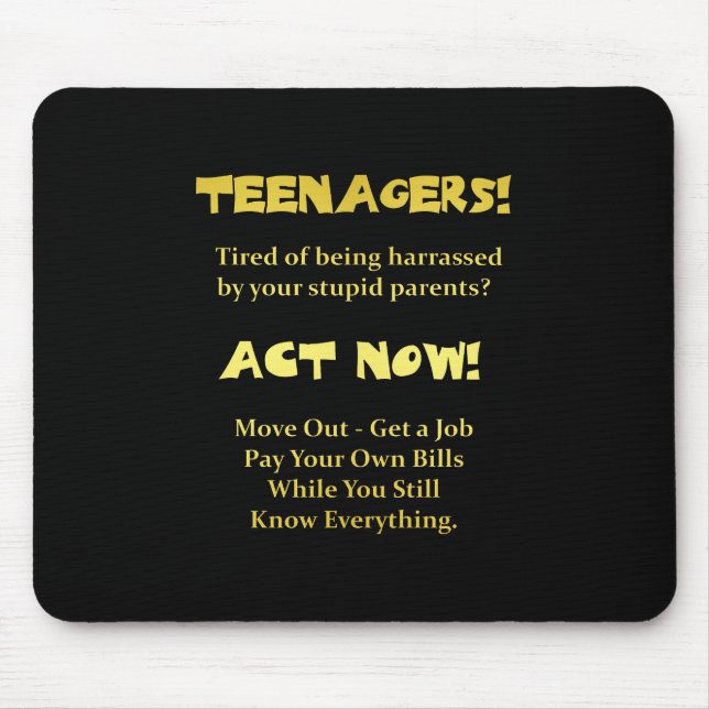 Funny Teenagers Act Now Joke Mousepad (Vorne)