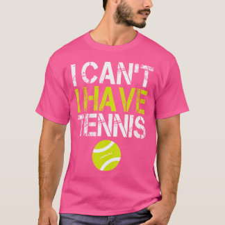 Funny Tennis, ich kann keine Tennis haben T-Shirt