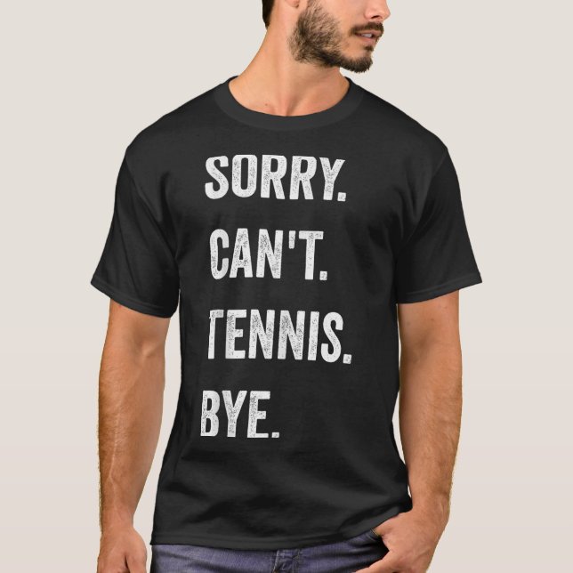 Funny Tennis Player Racket Srt Sorry Can't Tennis T-Shirt (Vorderseite)