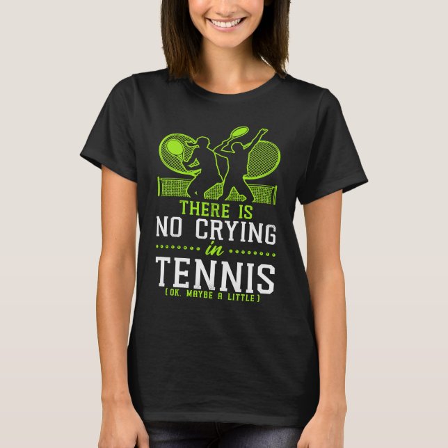 Funny Tennis Player Racket There Is No Crying In T T-Shirt (Vorderseite)
