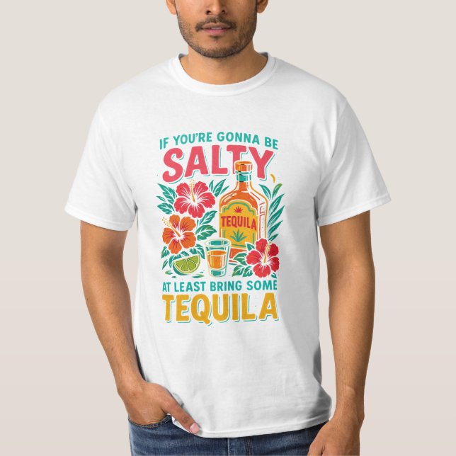 Funny Tequila T-Shirt – If You’re Gonna Be Salty (Vorderseite)