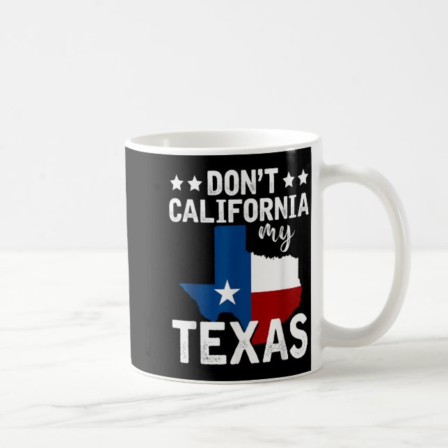 Funny Texas Flag Patriotic Texan Dont California M Kaffeetasse (Rechts)