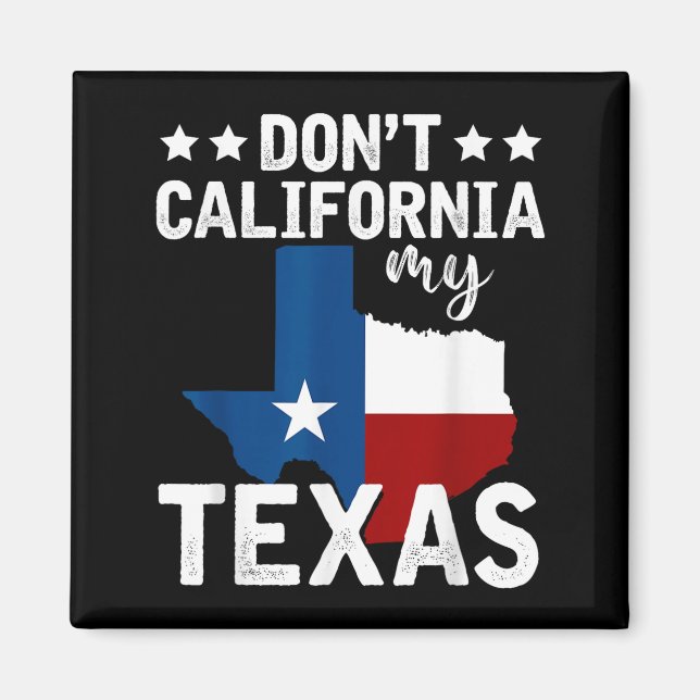 Funny Texas Flag Patriotic Texan Dont California M Magnet (Vorne)