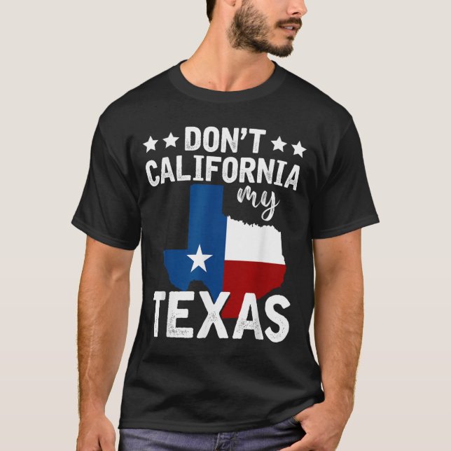 Funny Texas Flag Patriotic Texan Dont California M T-Shirt (Vorderseite)