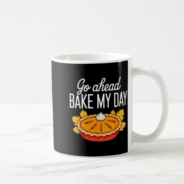 Funny Thanksgiving Go Ahead Bake My Day Men Women  Kaffeetasse (Rechts)