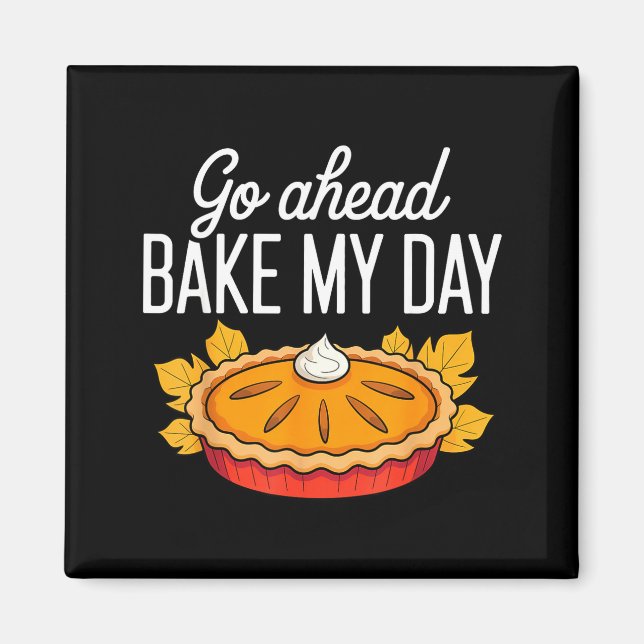 Funny Thanksgiving Go Ahead Bake My Day Men Women  Magnet (Vorne)