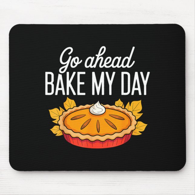 Funny Thanksgiving Go Ahead Bake My Day Men Women  Mousepad (Vorne)