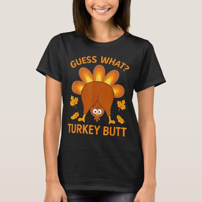 Funny Thanksgiving Guess What Turkey Butt  T-Shirt (Vorderseite)
