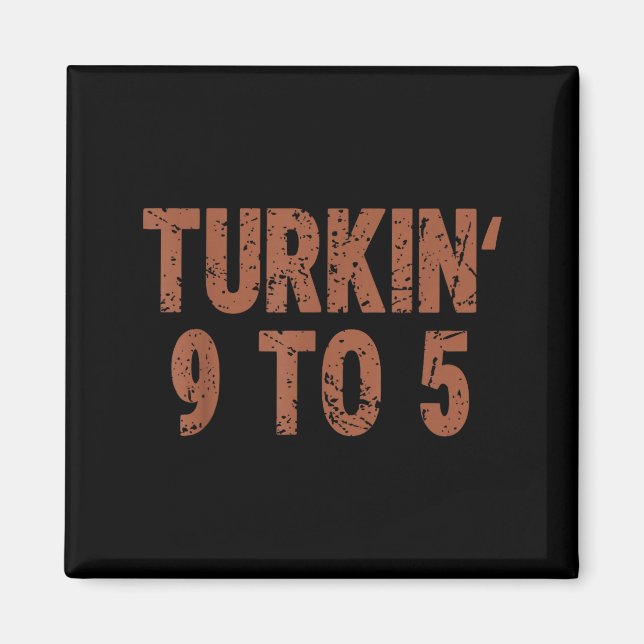 Funny Thanksgiving Turkin 9 To 5 Humor Turkey Frie Magnet (Vorne)
