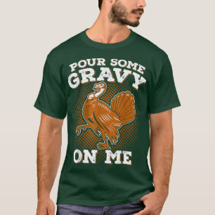 Funny ThanksgivingPour Einige Gravy Türkei T-Shirt