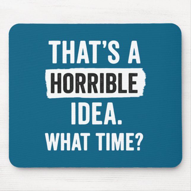 Funny That's A Horrible Idea What Time_ Sarcastic  Mousepad (Vorne)