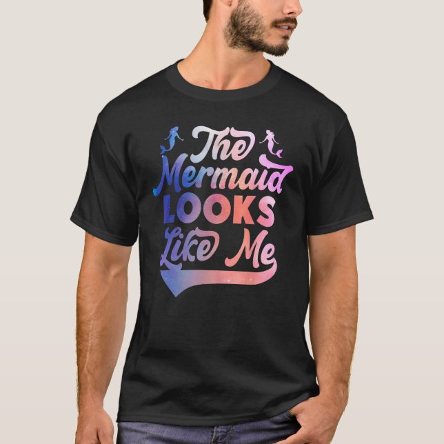 Funny The Mermaid Looks Like Me Quote_2 T-Shirt (Vorderseite)