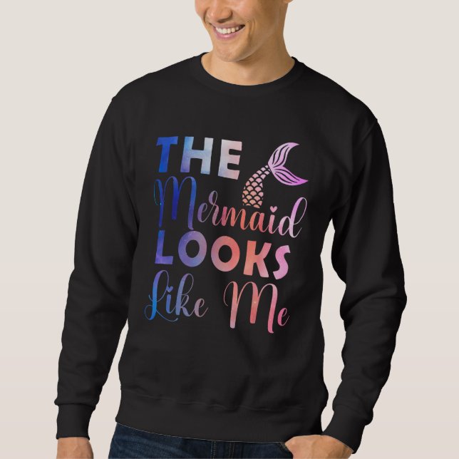 Funny The Mermaid Looks Like Me Quote_4 Sweatshirt (Vorderseite)