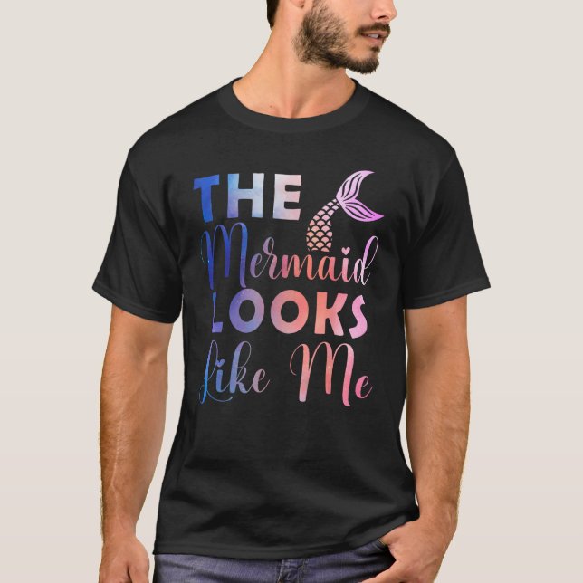 Funny The Mermaid Looks Like Me Quote_4 T-Shirt (Vorderseite)