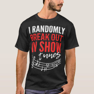 Funny Theater Sängerin I Randomly Bruch in Show T-Shirt