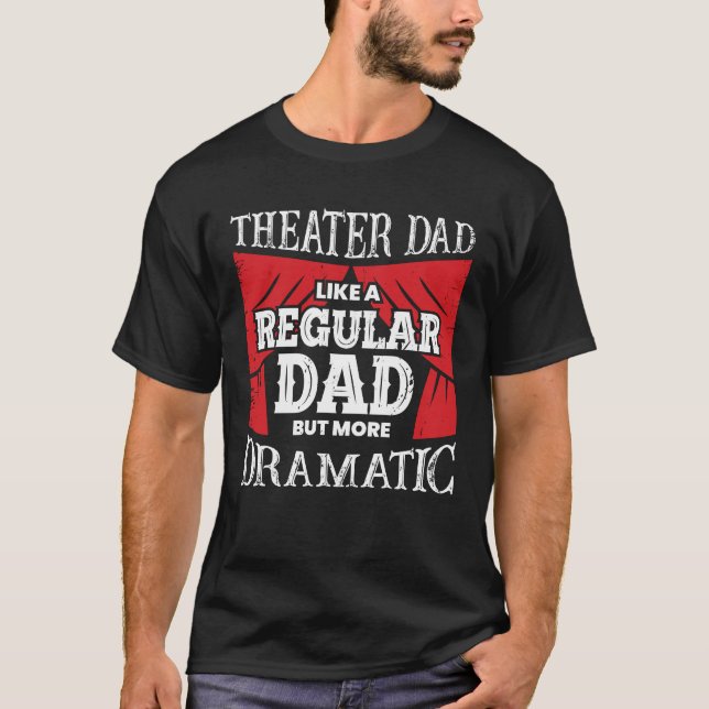 Funny Theater Vater Schauspieler Vater Geschenk T-Shirt (Vorderseite)