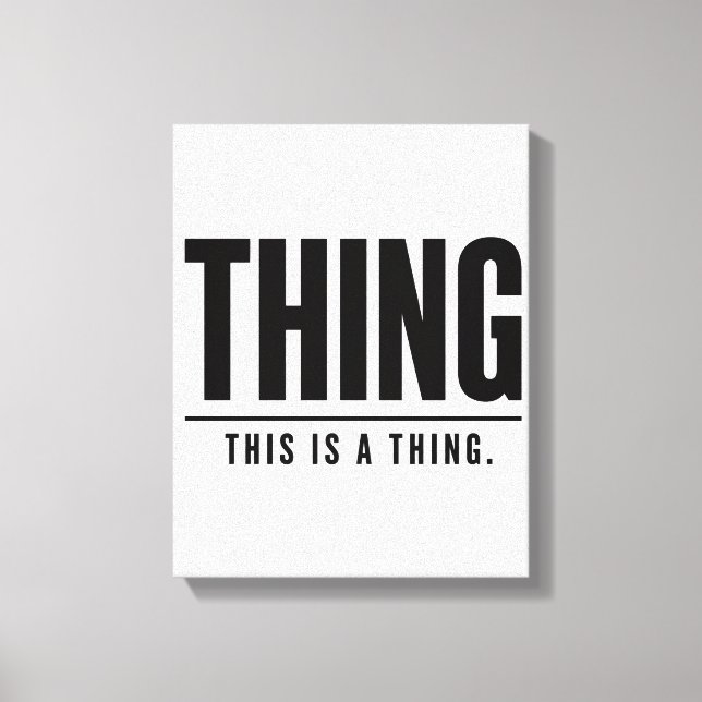 Funny Thing | This Is A Thing | Sarcastic Leinwanddruck (Vorderseite)