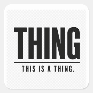 Funny Thing | This Is A Thing | Sarcastic Quadratischer Aufkleber