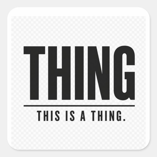 Funny Thing | This Is A Thing | Sarcastic Quadratischer Aufkleber (Vorderseite)