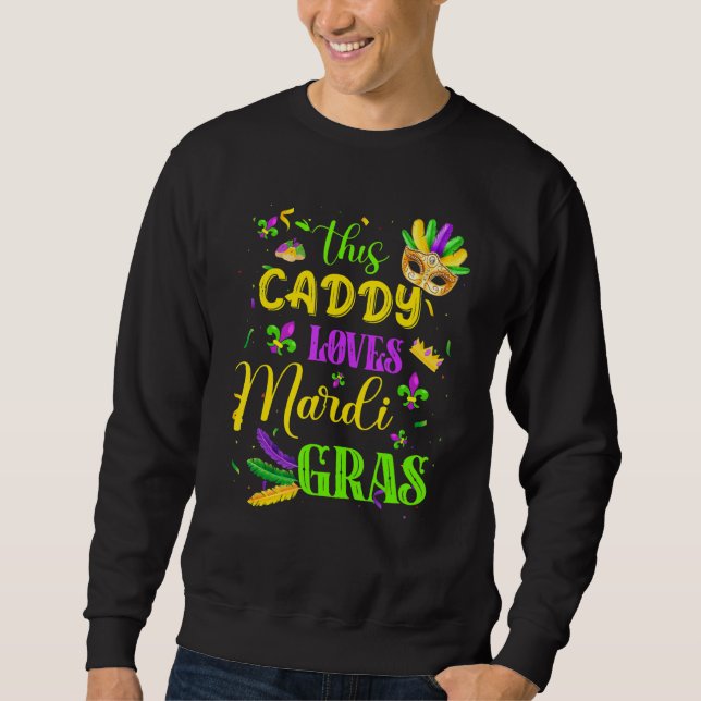 Funny This Caddy Lieben Mardi Gras Festival Sweatshirt (Vorderseite)