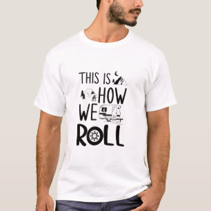 Funny This is How We Roll RV Camper  T-Shirt
