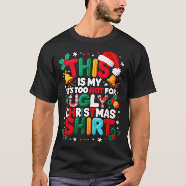 Funny This Is My It's Too Hot For Ugly Christmas S T-Shirt (Vorderseite)