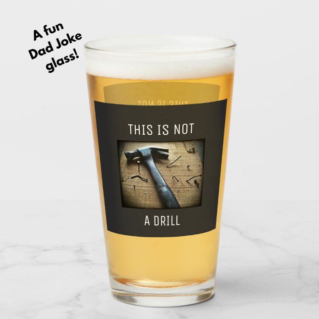 Funny "This is not a Drill" Vater Joke Pun Beer Glas (A fun, funny Dad Joke beer glass for dad, or a brother, uncle or guy friend.)